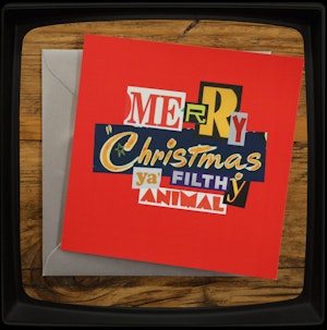 MERRY CHRISTMAS YA' FILTHY ANIMAL - GREETING CARD