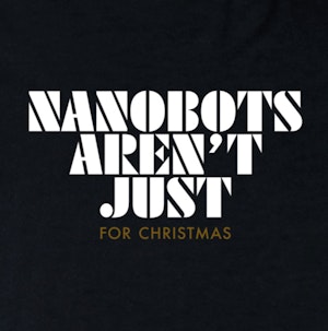NANOBOTS AREN'T JUST FOR CHRISTMAS - REGULAR T-SHIRT