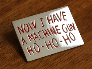 NOW I HAVE A MACHINE GUN HO-HO-HO - HARD ENAMEL BADGE-3