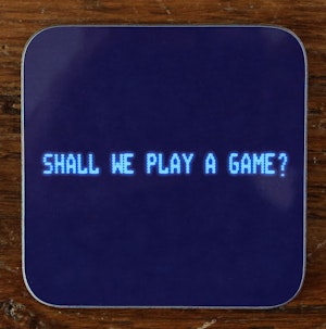 SHALL WE PLAY A GAME? - COASTER