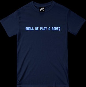 SHALL WE PLAY A GAME? - REGULAR T-SHIRT