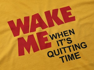 WAKE ME UP WHEN IT'S QUITTING TIME - SOFT JERSEY T-SHIRT-2